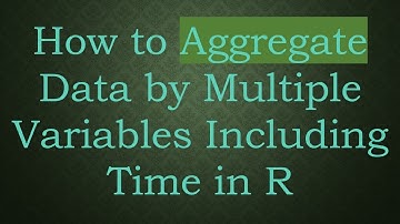 How to Aggregate Data by Multiple Variables Including Time in R