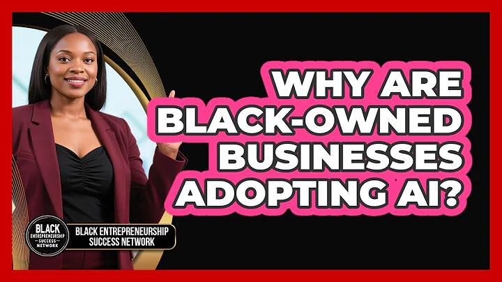 Why Are Black-owned Businesses Adopting AI? - Black Entrepreneurship Success Network