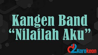 Kangen Band - Nilailah Aku ( Karaoke/No vocal )
