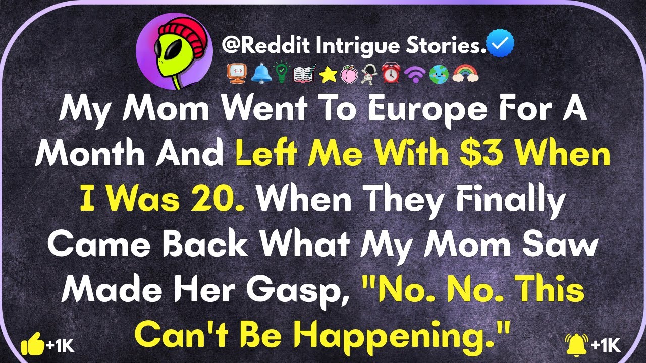 My Mom Went To Europe For A Month, Left Me With $3 At Age 20— When They ...