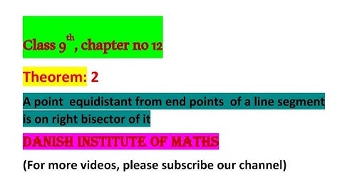 Chapter no 12,class 9, Theorem:Any point equidistant from end points of line segment is on its ..