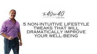 5 Non-Intuitive Lifestyle Tweaks That Will Dramatically Improve Your Well-Being