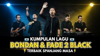 KUMPULAN LAGU TERBAIK BONDAN & FADE TO BLACK 2025