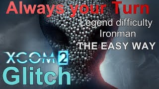 XCOM 2 Glitch - Always your Turn - No Enemey Turns - Legend difficulty & Ironman mode the EASY way