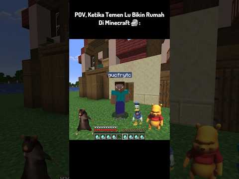 POV, Ketika Temen Lu Bikin Rumah Di Minecraft