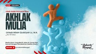 | LIVE | Ustadz Mizan Qudsiyah Lc, M.A. | AKHLAK MULIA