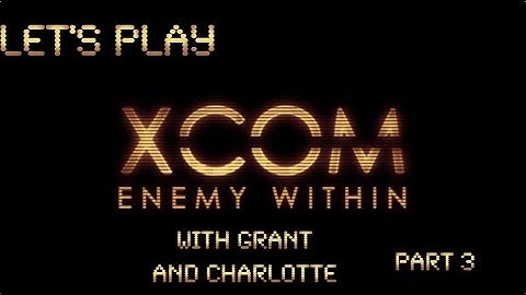 Lets Play - XCOM Enemy Within *Ironman* (Part 3)