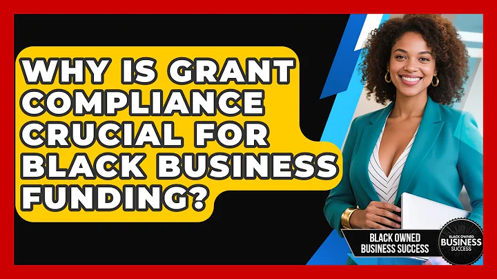 Why Is Grant Compliance Crucial For Black Business Funding? - Black Owned Business Success