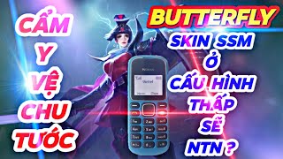 Butterfly Cẩm y vệ CHU TƯỚC trải nghiệm chơi skin xịn ở cấu hình thấp sẽ ntn