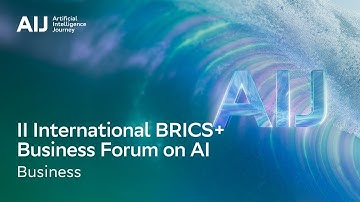 II International BRICS+ Business Forum on AI | AIJ 2025 (12+) | English