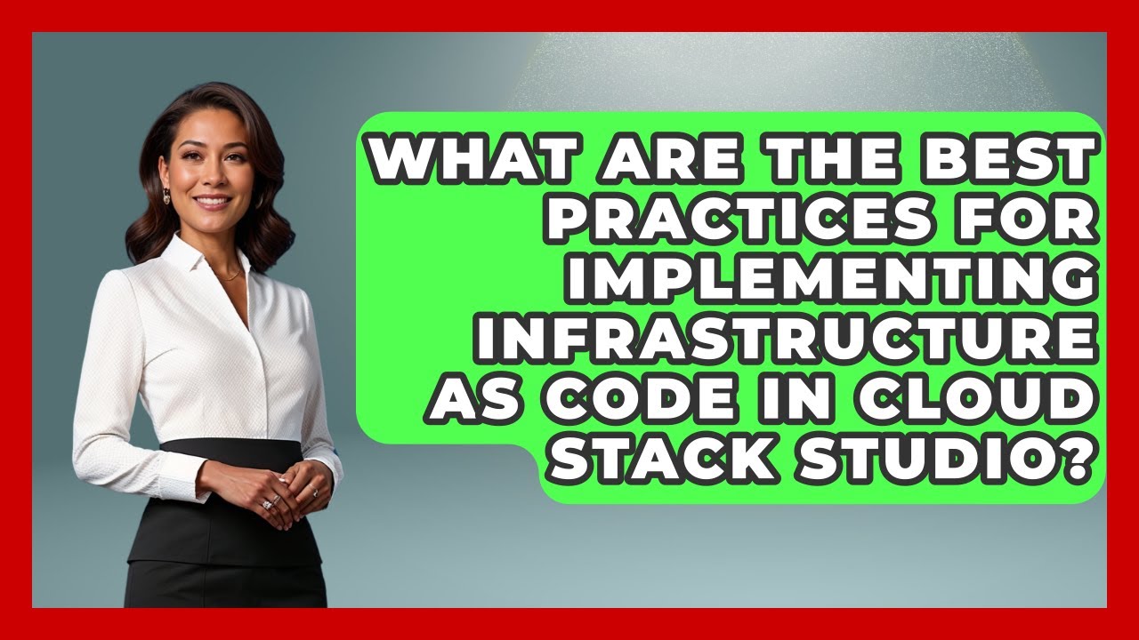 What Are the Best Practices for Implementing Infrastructure as Code in Cloud Stack Studio?