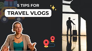 5  KILLER TIPS for Travel Vlogs [VLOGGING]