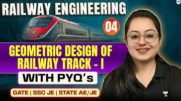 Railway Engineering | 04 | Geometric Design of Railway Track- I | With PYQ