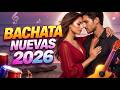 Best Bachata Nueva 2026 ❤️ Amor Nuevo que Te Ilumina