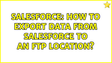 Salesforce: How to export data from salesforce to an ftp location?