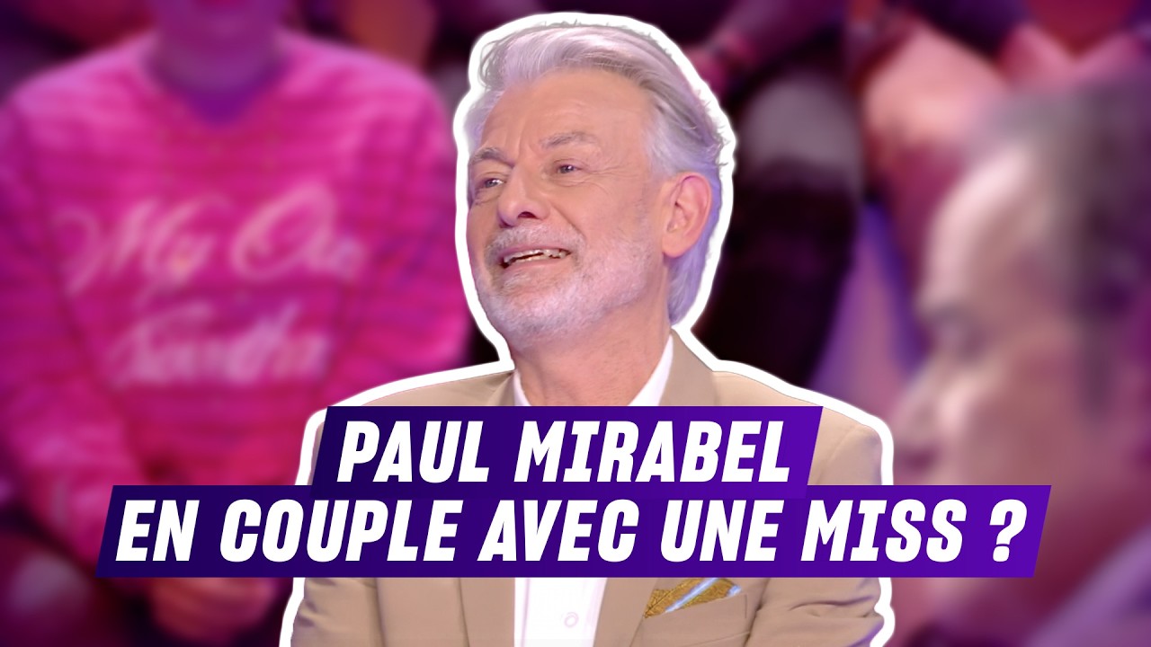 Découvrez avec quelle Miss, Paul Mirabel serait en couple !