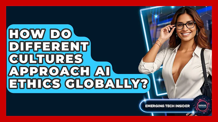 How Do Different Cultures Approach AI Ethics Globally? - Emerging Tech Insider