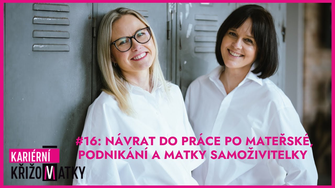 #16 Návrat do práce po mateřské, podnikání a ženy samoživitelky