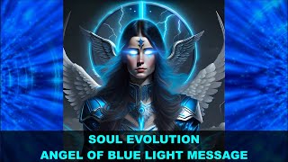 Angel of Blue Light Message | Soul Evolution | Angels Message