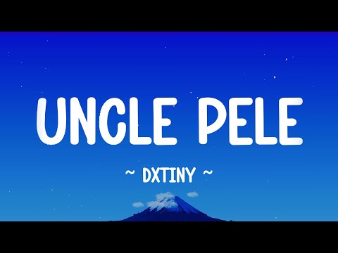 UNCLE PELE Dxtiny Lyrics