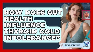 How Does Gut Health Influence Thyroid Cold Intolerance? - Thyroid Wellness Hub
