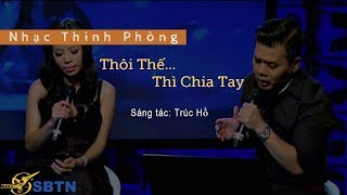 Thôi Thế Thì Chia Tay | Sáng tác: Trúc Hồ | Nhạc Thính Phòng