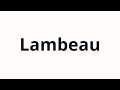 How To Pronounce Lambeau How To Pronounce Lambeau