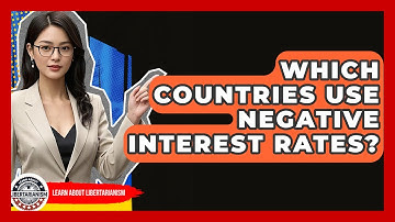 Which Countries Use Negative Interest Rates? - Learn About Libertarianism