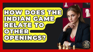 How Does The Indian Game Relate To Other Openings? - The Chess Codex