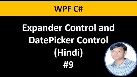 WPF C# Tutorial For Beginners 9: Expander Control and DatePicker in Hindi