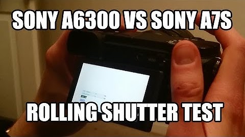 Sony a6300 vs Sony A7S - Rolling shutter test