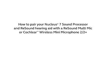 Pair your Nucleus® 7 Sound Processor and ReSound hearing aid with a Wireless Mini Microphone