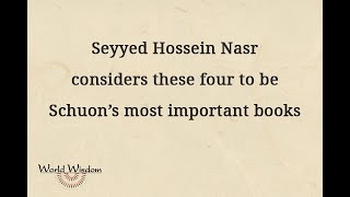 Seyyed Hossein Nasr highlights what he considers to be Schuon's four most important books