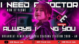 Download Lagu I NEED A DOCTOR X ALWAYS LOVING YOU BREAKBEAT ( EXTENDED GDM MUSIK INDO REMIX ) NOVEMBER EDITION MP3