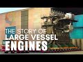 The Story Of Large Vessel Engines