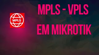 COMO FAZER MPLS E VPLS - MIKROTIK V6