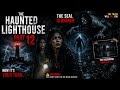 The Haunted Lighthouse Part 12 | The Seal Is Broken | Fear Inside 