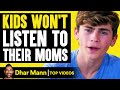 KIDS WON&#39;T LISTEN To Their MOMS, What Happens Is Shocking | Dhar Mann