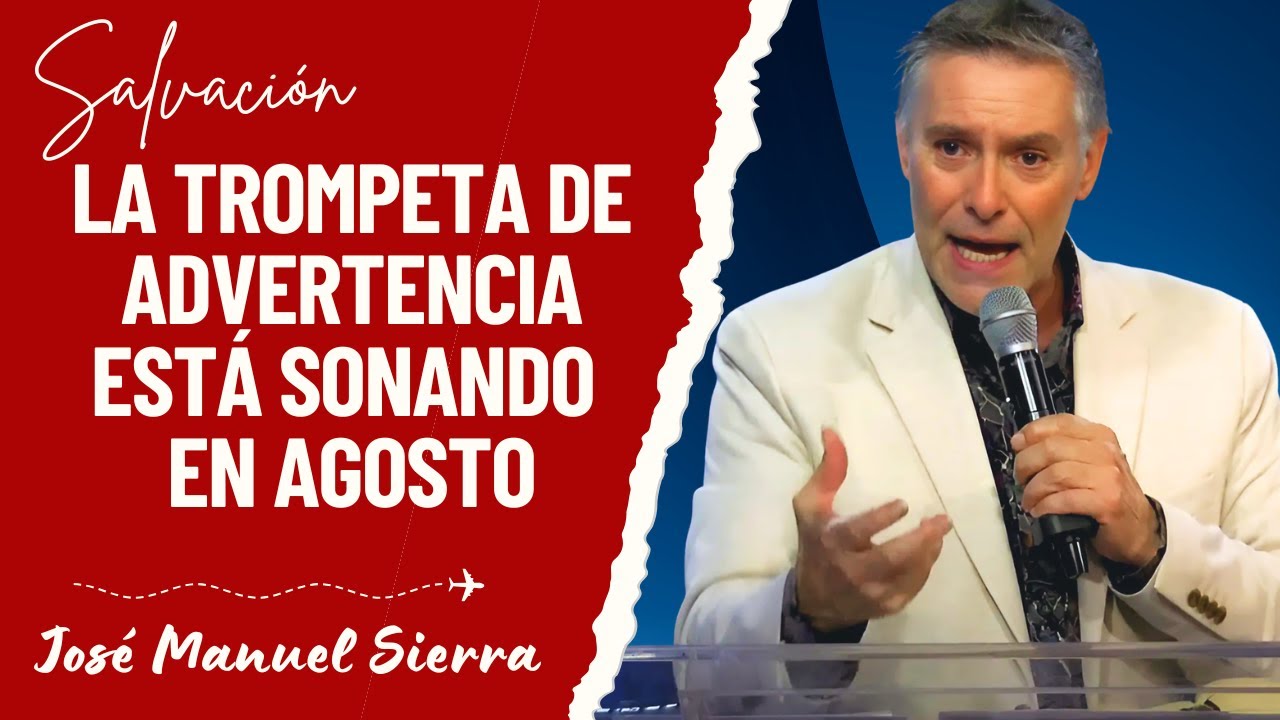José Manuel Sierra Predicas - La Trompeta de Advertencia Está Sonando en Agosto
