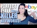 Build the PERFECT eBay Title - How to Find KEYWORDS for Your eBay Listing