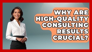 Why Are High-quality Consulting Results Crucial? - Consulting Career Hub