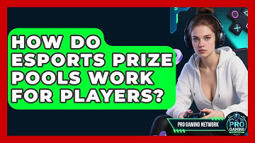 How Do Esports Prize Pools Work For Players? - Pro Gaming Network