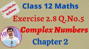 12th Maths  | Exercise 2.8 Q.No.5  | Complex Numbers- கலப்பு எண்கள்  | TN New Syllabus
