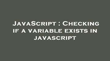 JavaScript : Checking if a variable exists in javascript