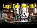 LAGU CAFE POPULER 2024 - AKUSTIK CAFE SANTAI 2024 Full Album - AKUSTIK LAGU INDONESIA 2024