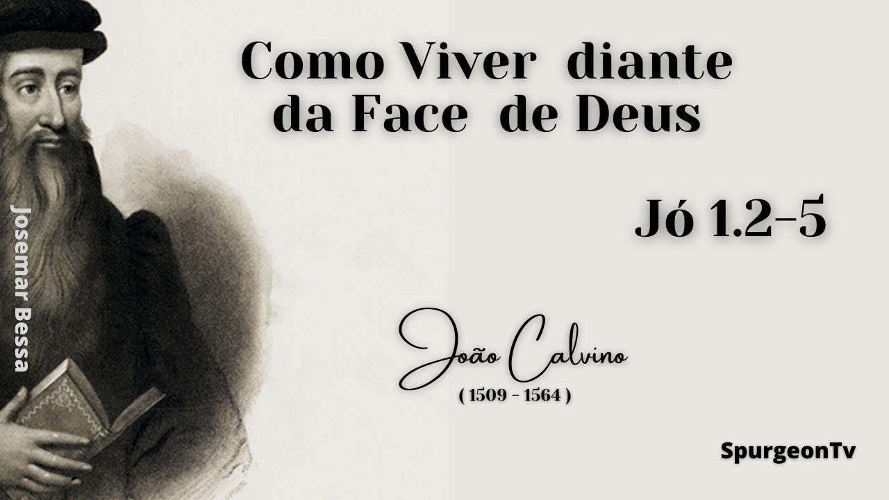 Como Viver diante da Face de Deus  | João Calvino ( 1509 - 1564 ) | Jó 1.2-5