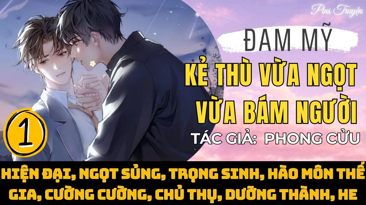 (1) Truyện audio Kẻ Thù Vừa Ngọt Vừa Bám Người Đam mỹ ngọt sủng dưỡng thành | Pins Truyện