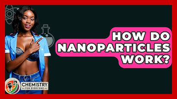 How Do Nanoparticles Work? - Chemistry For Everyone