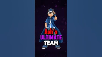 Ash Ketchum’s ULTIMATE Team