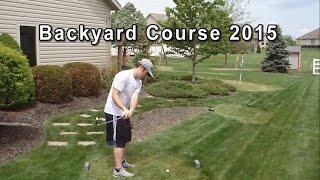 Backyard Golf Course 2015! Plus Full Round w/ Sam!